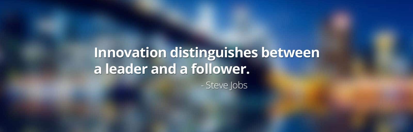 Innovation distinguishes between a leader and a follower -Steve Jobss