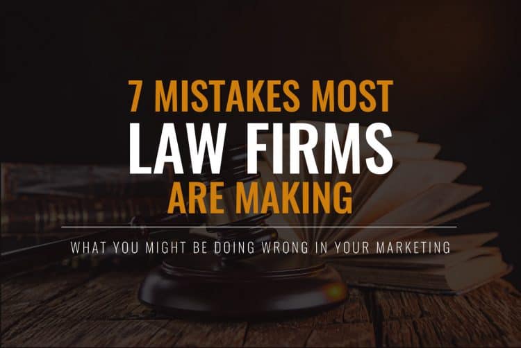 7 Marketing Mistakes Most Law Firms Are Making